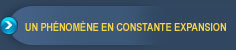Un phénomène en constante expansion